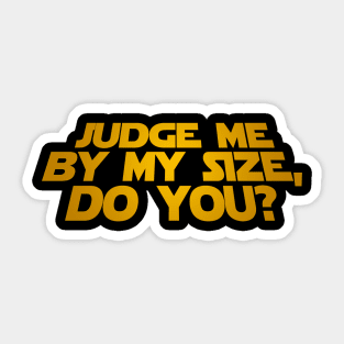 Judge Me By My Size Do You? Sticker